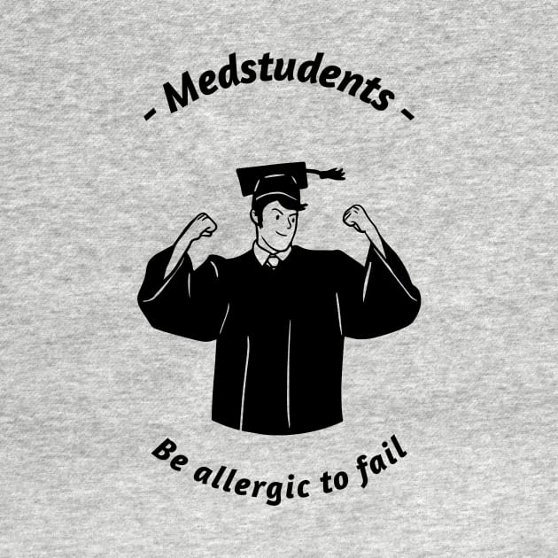 Medstudents Be Allergic To Fail - Medical Student In Medschool Funny Gift For Nurse & Doctor Medicine by Medical Student Tees